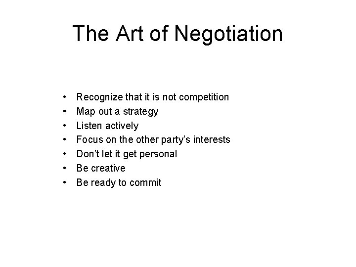 The Art of Negotiation • • Recognize that it is not competition Map out The Art of Negotiation • • Recognize that it is not competition Map out