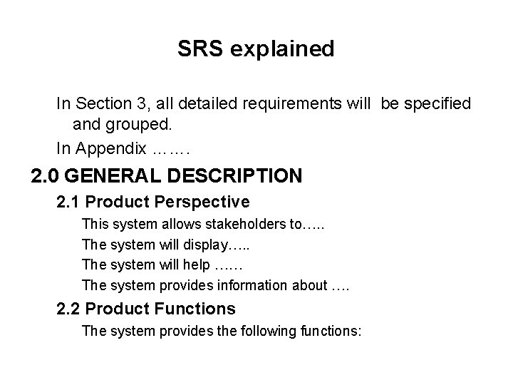 SRS explained In Section 3, all detailed requirements will be specified and grouped. In SRS explained In Section 3, all detailed requirements will be specified and grouped. In