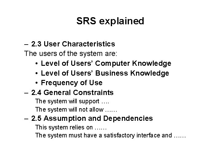 SRS explained – 2. 3 User Characteristics The users of the system are: • SRS explained – 2. 3 User Characteristics The users of the system are: •