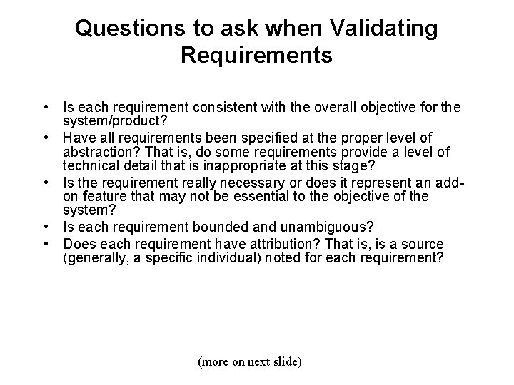 Questions to ask when Validating Requirements • Is each requirement consistent with the overall Questions to ask when Validating Requirements • Is each requirement consistent with the overall