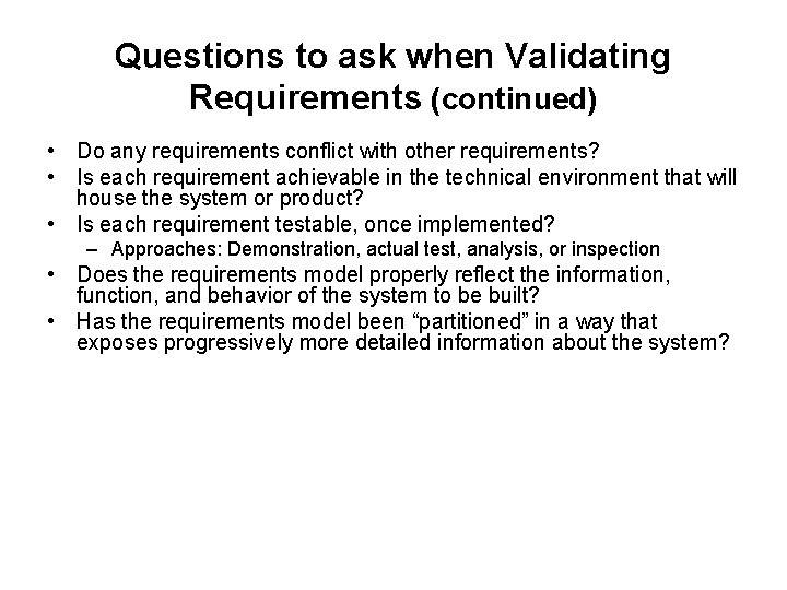 Questions to ask when Validating Requirements (continued) • Do any requirements conflict with other Questions to ask when Validating Requirements (continued) • Do any requirements conflict with other