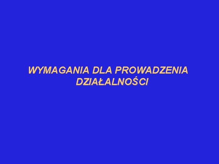 WYMAGANIA DLA PROWADZENIA DZIAŁALNOŚCI 