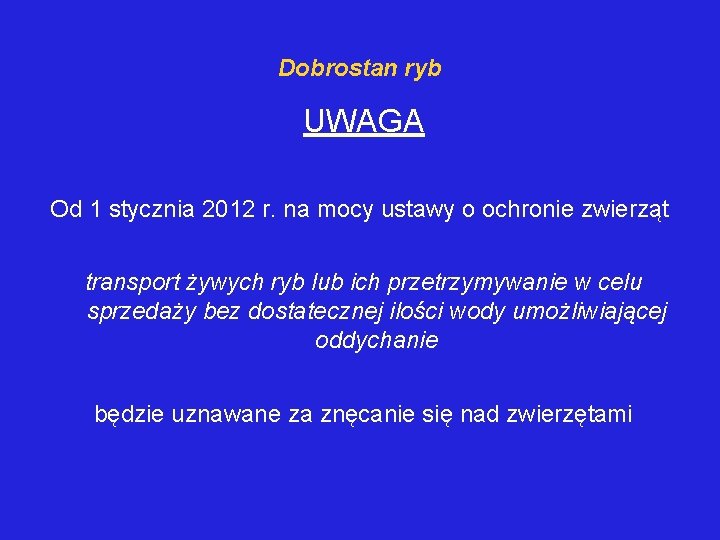 Dobrostan ryb UWAGA Od 1 stycznia 2012 r. na mocy ustawy o ochronie zwierząt