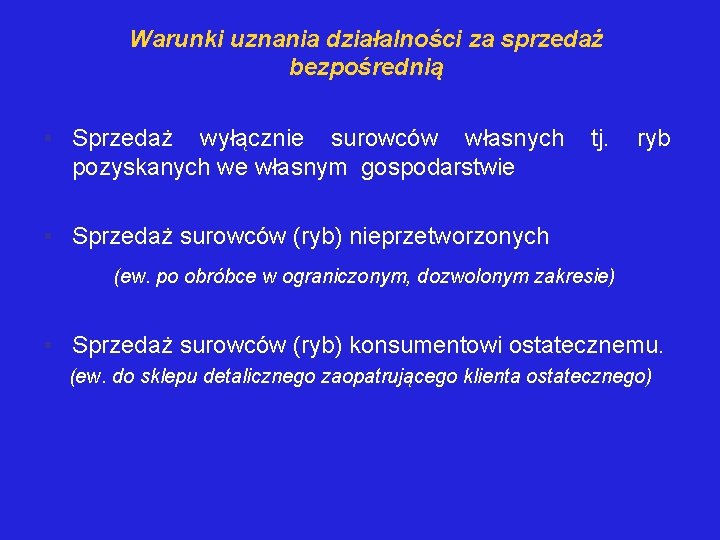 Warunki uznania działalności za sprzedaż bezpośrednią • Sprzedaż wyłącznie surowców własnych pozyskanych we własnym