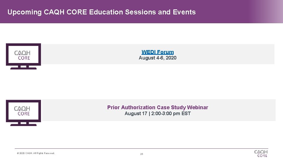 Upcoming CAQH CORE Education Sessions and Events WEDI Forum August 4 -6, 2020 Prior