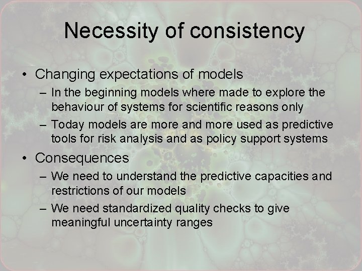 Necessity of consistency • Changing expectations of models – In the beginning models where