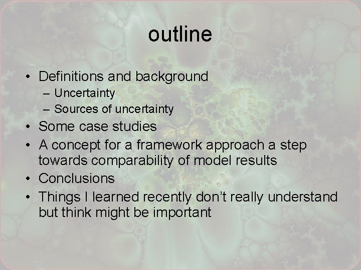outline • Definitions and background – Uncertainty – Sources of uncertainty • Some case