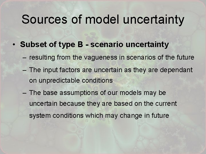 Sources of model uncertainty • Subset of type B - scenario uncertainty – resulting