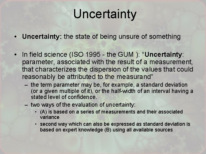 Uncertainty • Uncertainty: the state of being unsure of something • In field science