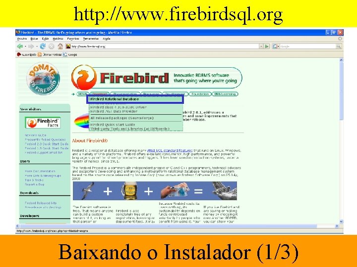 http: //www. firebirdsql. org Baixando o Instalador (1/3) 