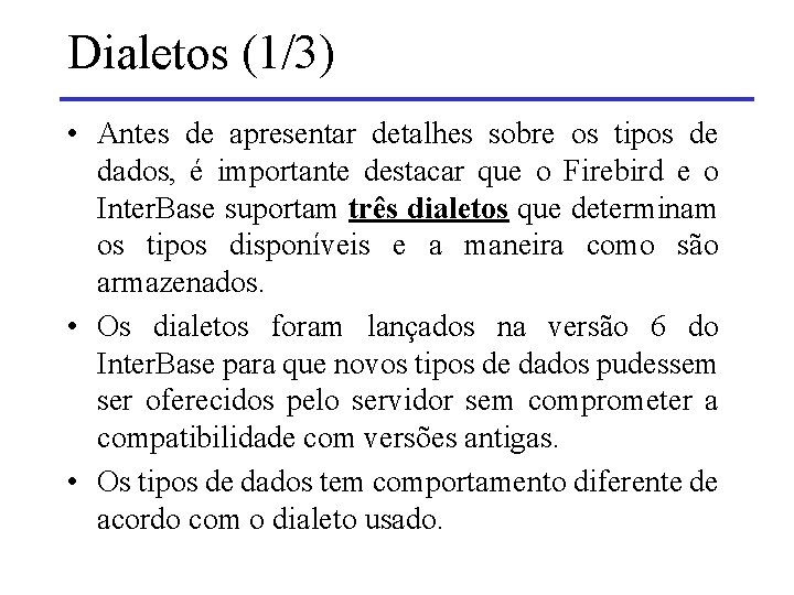 Dialetos (1/3) • Antes de apresentar detalhes sobre os tipos de dados, é importante