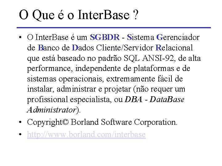 O Que é o Inter. Base ? • O Inter. Base é um SGBDR