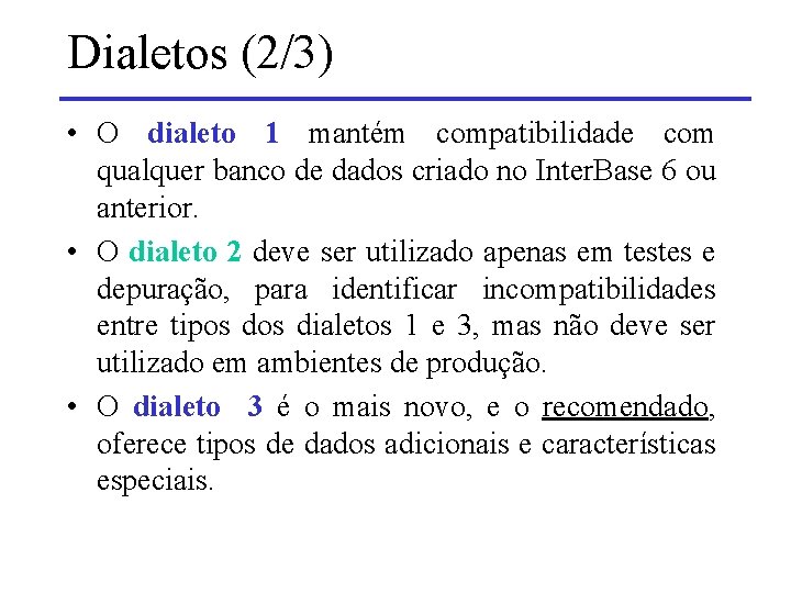 Dialetos (2/3) • O dialeto 1 mantém compatibilidade com qualquer banco de dados criado