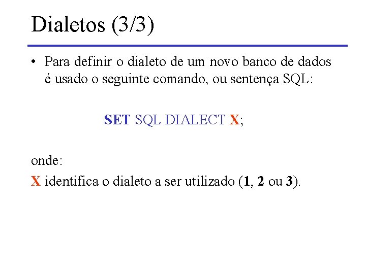 Dialetos (3/3) • Para definir o dialeto de um novo banco de dados é