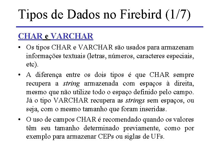Tipos de Dados no Firebird (1/7) CHAR e VARCHAR • Os tipos CHAR e