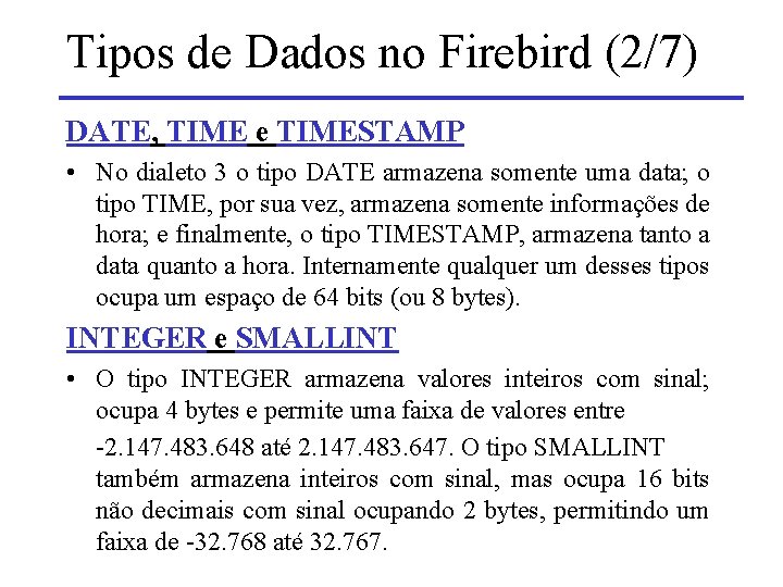 Tipos de Dados no Firebird (2/7) DATE, TIME e TIMESTAMP • No dialeto 3