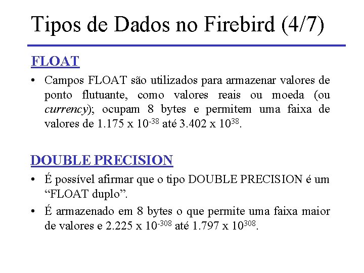 Tipos de Dados no Firebird (4/7) FLOAT • Campos FLOAT são utilizados para armazenar