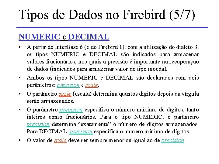 Tipos de Dados no Firebird (5/7) NUMERIC e DECIMAL • A partir do Inter.