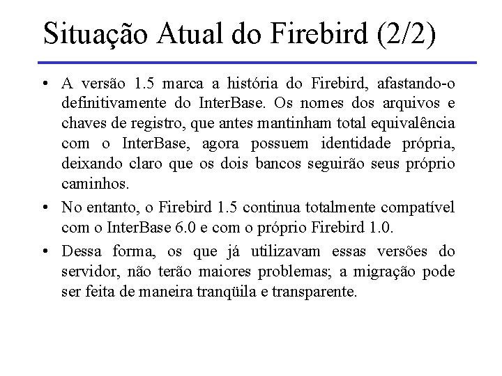 Situação Atual do Firebird (2/2) • A versão 1. 5 marca a história do