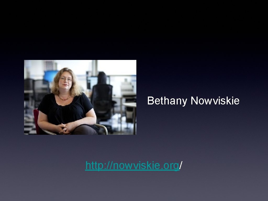 Bethany Nowviskie http: //nowviskie. org/ 
