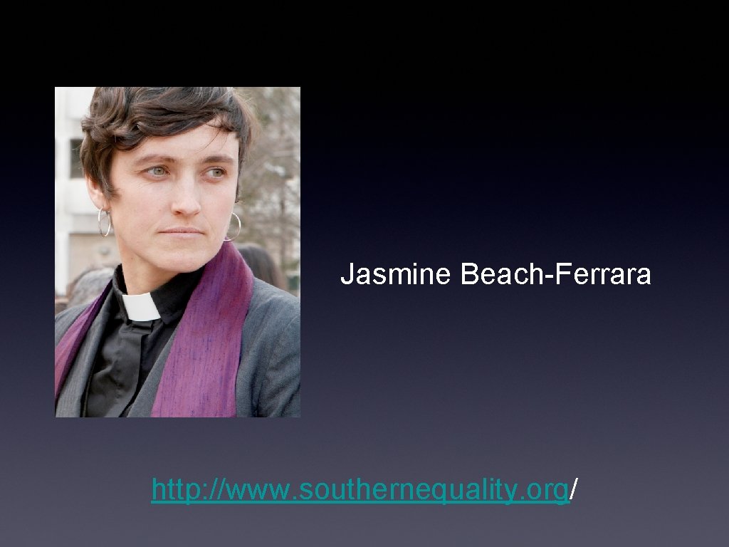 Jasmine Beach-Ferrara http: //www. southernequality. org/ 