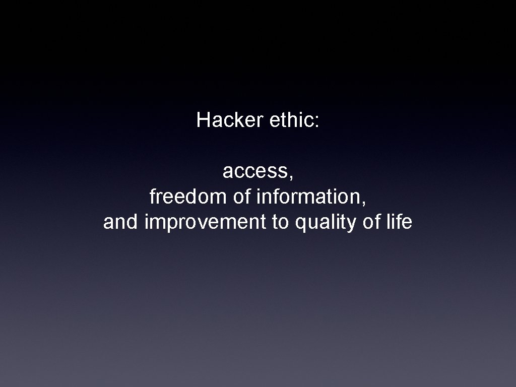 Hacker ethic: access, freedom of information, and improvement to quality of life 