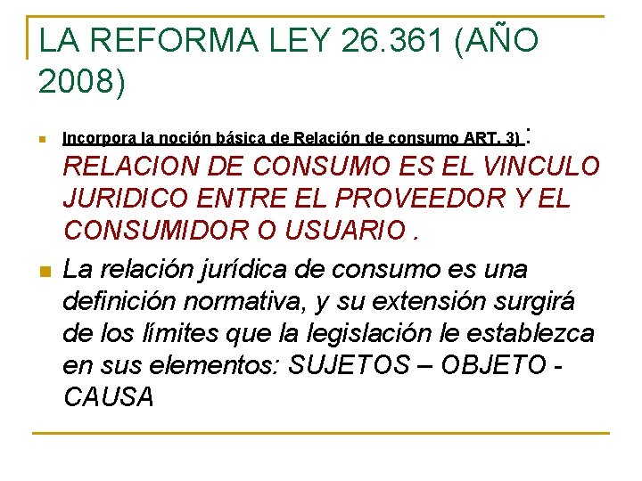 LA REFORMA LEY 26. 361 (AÑO 2008) n n Incorpora la noción básica de