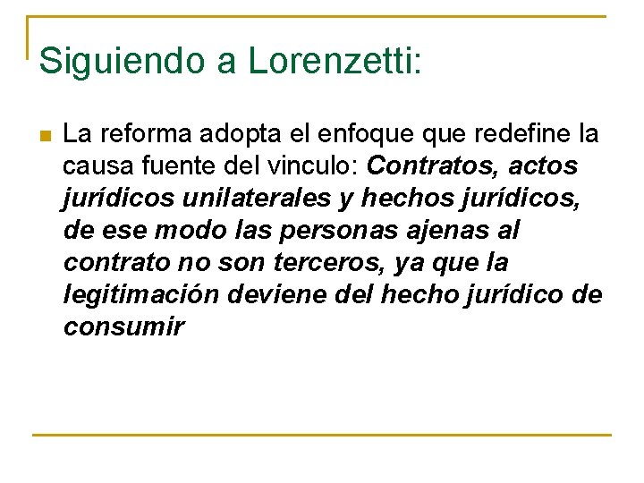 Siguiendo a Lorenzetti: n La reforma adopta el enfoque redefine la causa fuente del