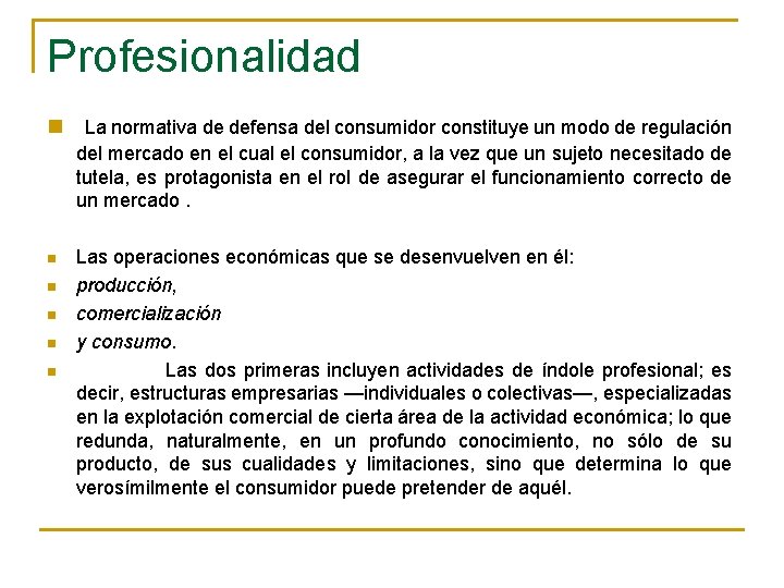 Profesionalidad n La normativa de defensa del consumidor constituye un modo de regulación del