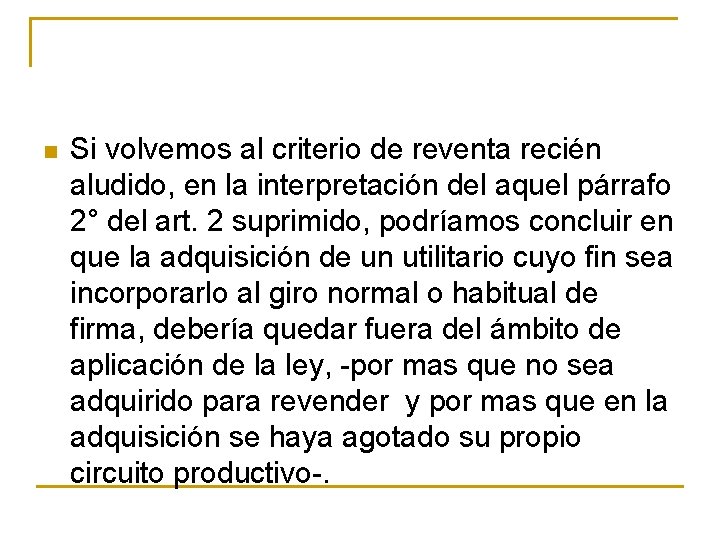 n Si volvemos al criterio de reventa recién aludido, en la interpretación del aquel