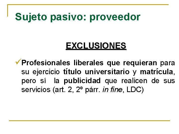 Sujeto pasivo: proveedor EXCLUSIONES üProfesionales liberales que requieran para su ejercicio título universitario y