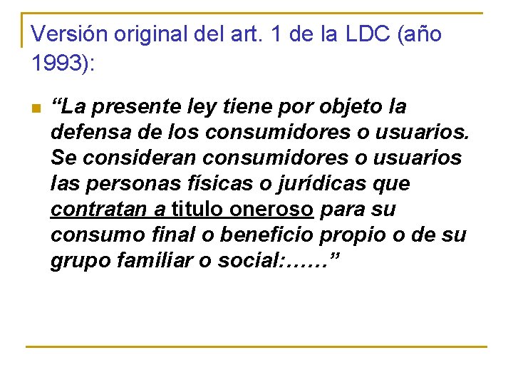 Versión original del art. 1 de la LDC (año 1993): n “La presente ley