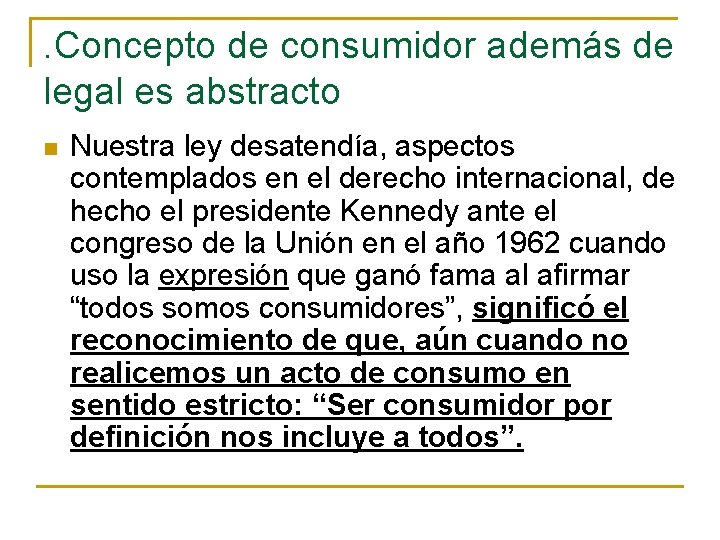 . Concepto de consumidor además de legal es abstracto n Nuestra ley desatendía, aspectos