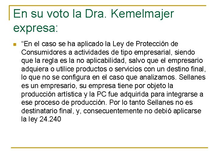 En su voto la Dra. Kemelmajer expresa: n “En el caso se ha aplicado