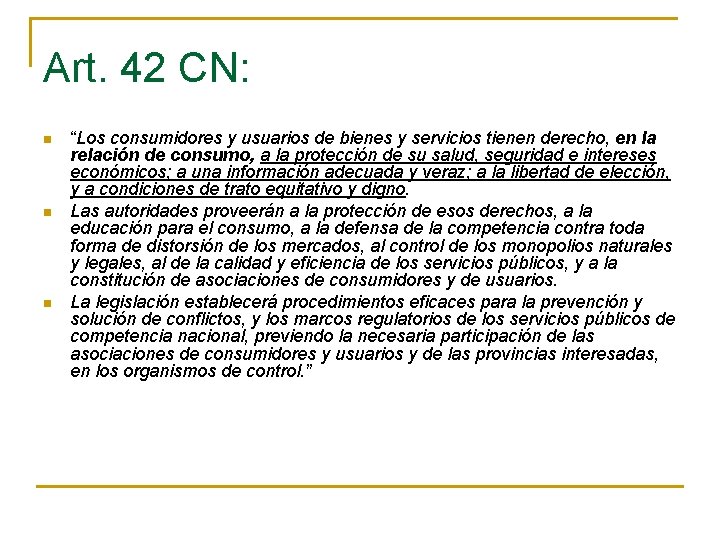 Art. 42 CN: n n n “Los consumidores y usuarios de bienes y servicios