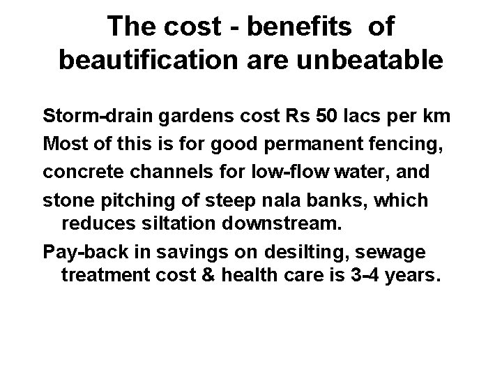 The cost - benefits of beautification are unbeatable Storm-drain gardens cost Rs 50 lacs