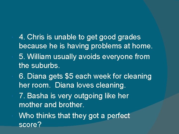  4. Chris is unable to get good grades because he is having problems