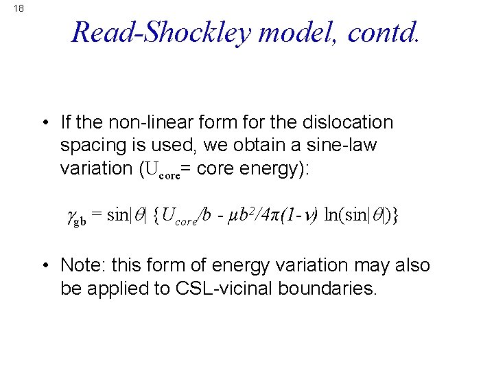 18 Read-Shockley model, contd. • If the non-linear form for the dislocation spacing is