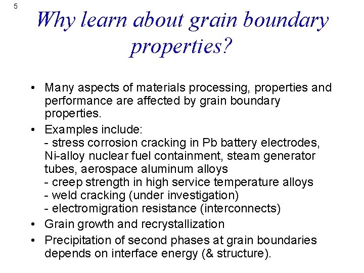 5 Why learn about grain boundary properties? • Many aspects of materials processing, properties