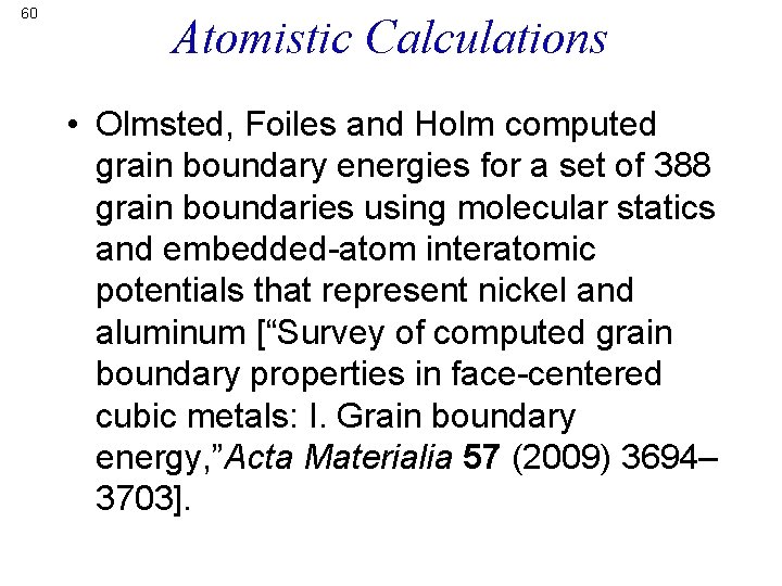 60 Atomistic Calculations • Olmsted, Foiles and Holm computed grain boundary energies for a