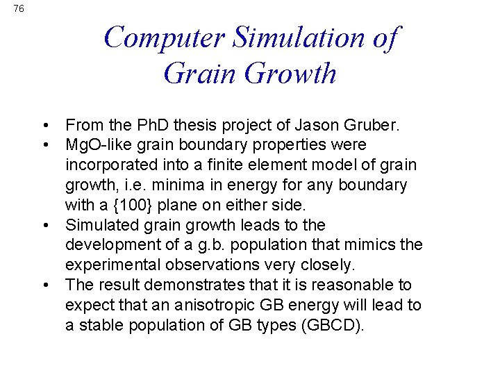 76 Computer Simulation of Grain Growth • From the Ph. D thesis project of