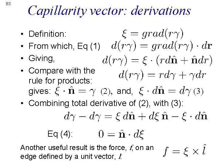 83 Capillarity vector: derivations • • Definition: From which, Eq (1) Giving, Compare with