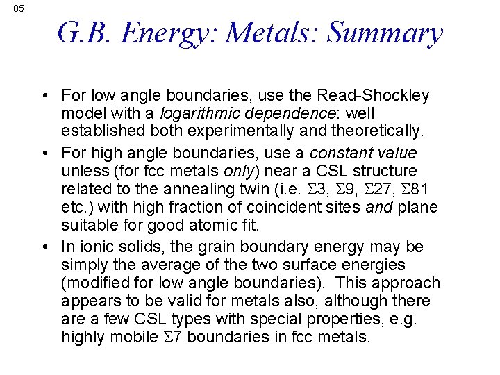 85 G. B. Energy: Metals: Summary • For low angle boundaries, use the Read-Shockley