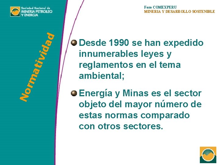 No rm ati vid ad Foro COMEXPERU MINERIA Y DESARROLLO SOSTENIBLE Desde 1990 se