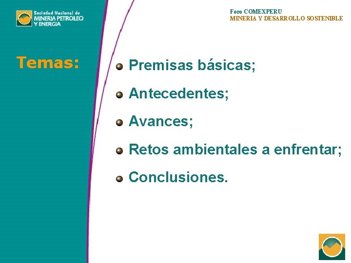 Foro COMEXPERU MINERIA Y DESARROLLO SOSTENIBLE Temas: Premisas básicas; Antecedentes; Avances; Retos ambientales a