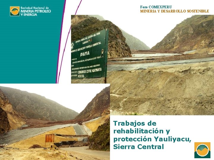 Foro COMEXPERU MINERIA Y DESARROLLO SOSTENIBLE Trabajos de rehabilitación y protección Yauliyacu, Sierra Central