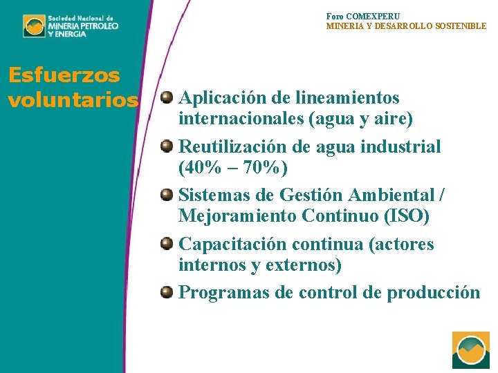 Foro COMEXPERU MINERIA Y DESARROLLO SOSTENIBLE Esfuerzos voluntarios Aplicación de lineamientos internacionales (agua y