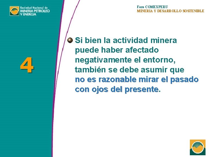 Foro COMEXPERU MINERIA Y DESARROLLO SOSTENIBLE 4 Si bien la actividad minera puede haber