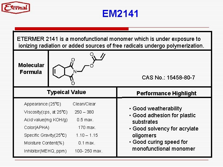 EM 2141 ETERMER 2141 is a monofunctional monomer which is under exposure to ionizing