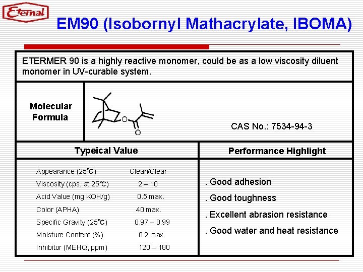 EM 90 (Isobornyl Mathacrylate, IBOMA) ETERMER 90 is a highly reactive monomer, could be